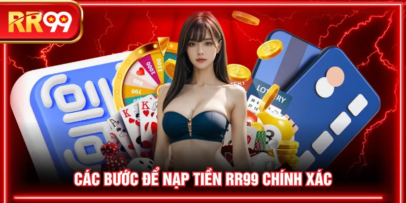 Các bước để nạp tiền RR99 chính xác