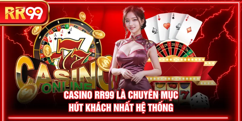 Casino RR99 là chuyên mục hút khách nhất hệ thống