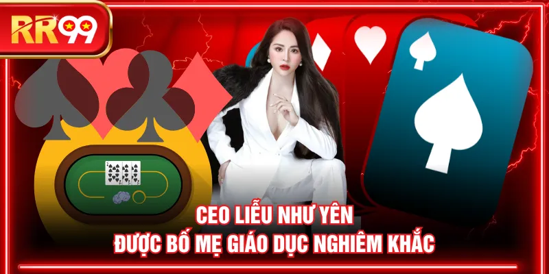 Ceo Liễu Như Yên được bố mẹ giáo dục nghiêm khắc