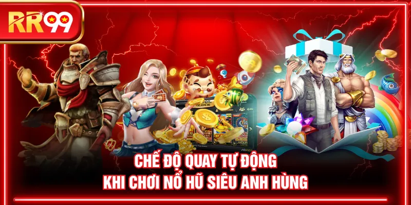 Chế độ quay tự động khi chơi nổ hũ Siêu Anh Hùng