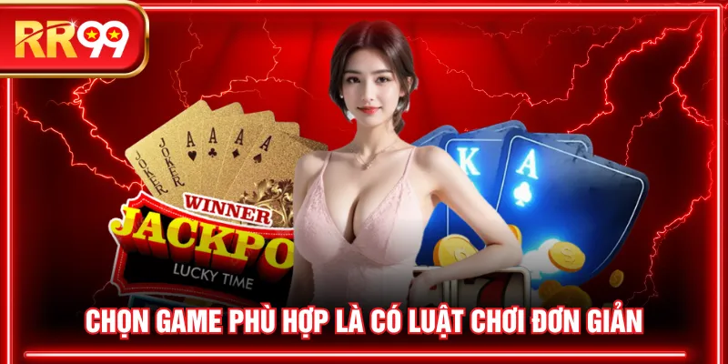 Chọn game phù hợp là có luật chơi đơn giản