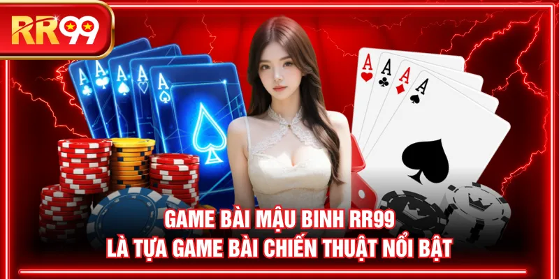 Game bài Mậu Binh RR99 là tựa game bài chiến thuật nổi bật