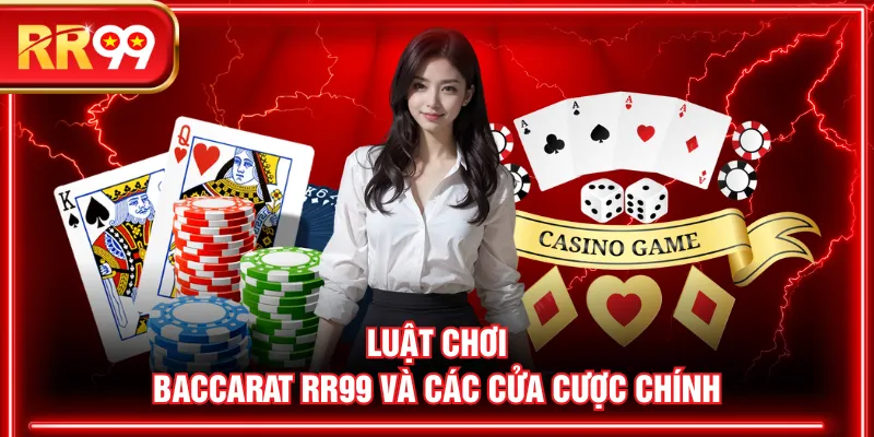 Luật chơi Baccarat RR99 và các cửa cược chính
