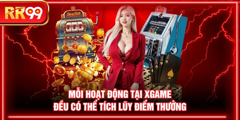 Mỗi hoạt động tại XGAME đều có thể tích lũy điểm thưởng