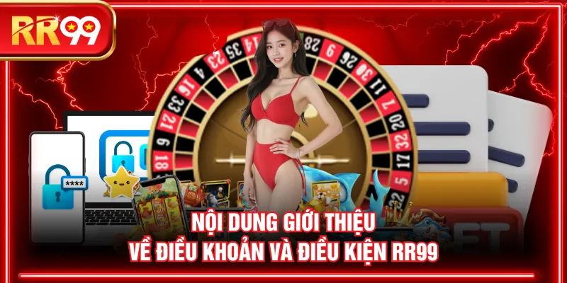 Nội dung giới thiệu về điều khoản và điều kiện RR99