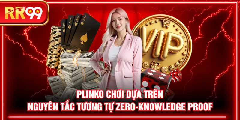 Plinko chơi dựa trên nguyên tắc tương tự Zero-Knowledge Proof