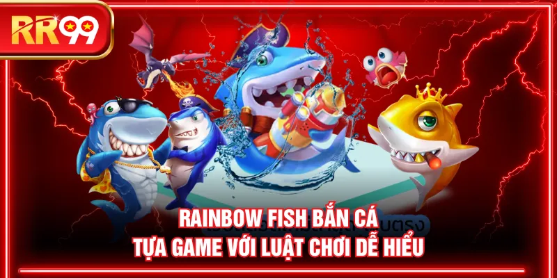 Rainbow Fish Bắn Cá tựa game với luật chơi dễ hiểu