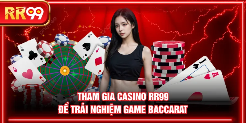 Tham gia Casino RR99 để trải nghiệm game Baccarat