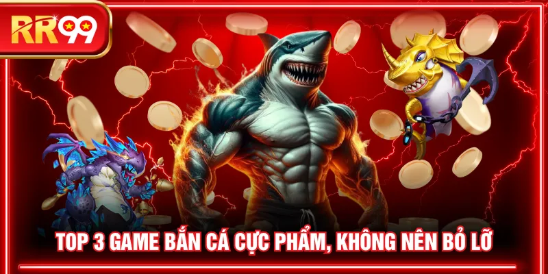 Top 3 game bắn cá cực phẩm, không nên bỏ lỡ 