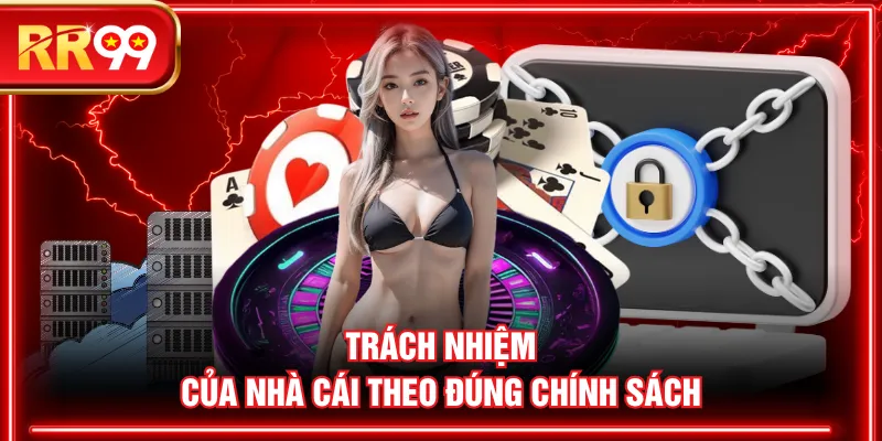 Trách nhiệm của nhà cái theo đúng chính sách