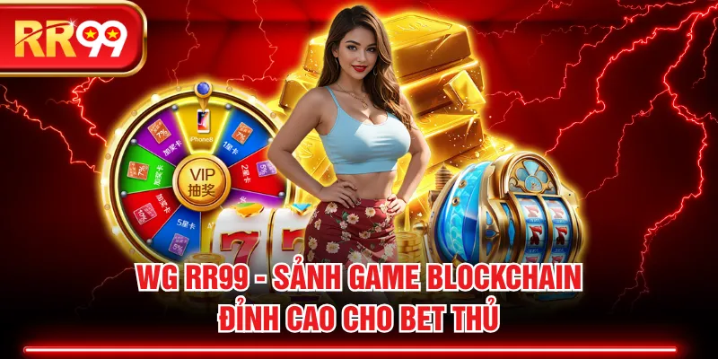 WG RR99 - Sảnh Game Blockchain Đỉnh Cao Cho Bet Thủ