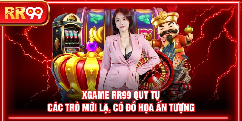 XGAME RR99 quy tụ các trò mới lạ, có đồ họa ấn tượng