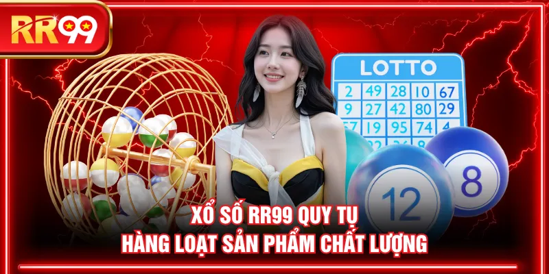 Xổ số RR99 quy tụ hàng loạt sản phẩm chất lượng