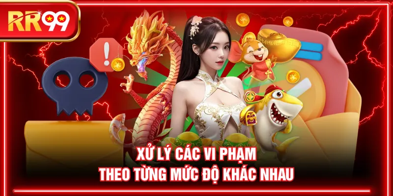 Xử lý các vi phạm theo từng mức độ khác nhau